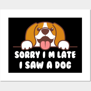 FUNNY SORRY I'M LATE I SAW A DOG Posters and Art